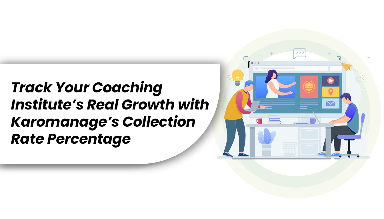 Track Your Coaching Institute’s Real Growth with Karomanage’s Collection Rate Percentage